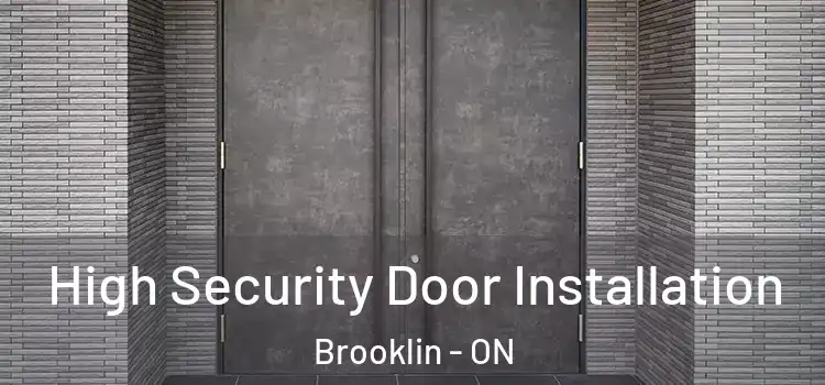  High Security Door Installation Brooklin - ON